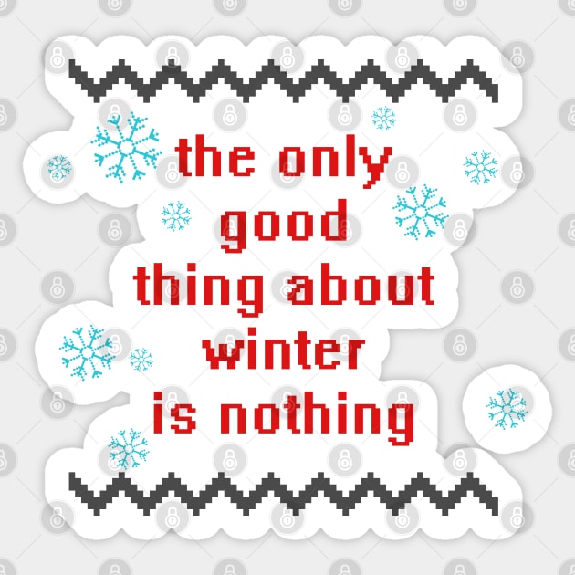 The only good thing about winter Sticker by hoddynoddy